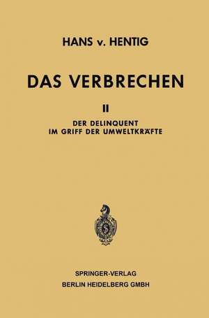Das Verbrechen: Der Delinquent im Griff der Umweltkräfte de Hans von Hentig