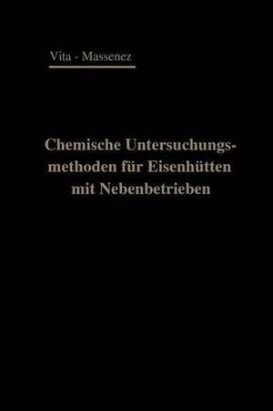 Chemische Untersuchungsmethoden für Eisenhütten und deren Nebenbetriebe: Eine Sammlung praktisch erprobter Arbeitsverfahren de Albert Vita