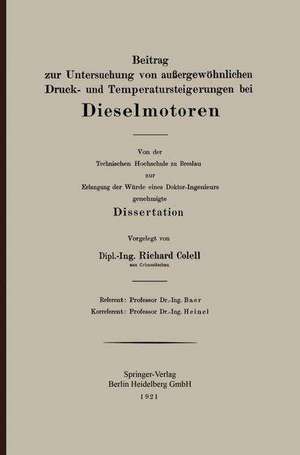 Beitrag zur Untersuchung von außergewöhnlichen Druck- und Temperatursteigerungen bei Dieselmotoren: Von der Technischen Hochschule zu Breslau zur Erlangung der Würde eines Doktor-Ingenieurs genehmigte Dissertation de Richard Colell