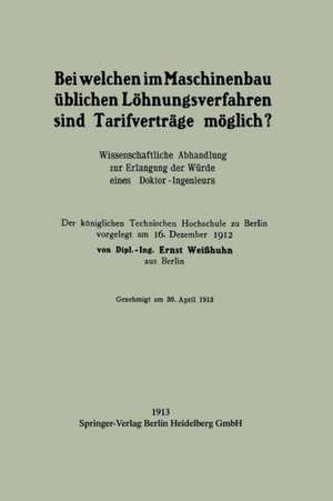 Bei welchen im Maschinenbau üblichen Löhnungsverfahren sind Tarifverträge möglich?: Wissenschaftliche Abhandlung zur Erlangung der Würde eines Doktor-Ingenieurs de Ernst Weißhuhn