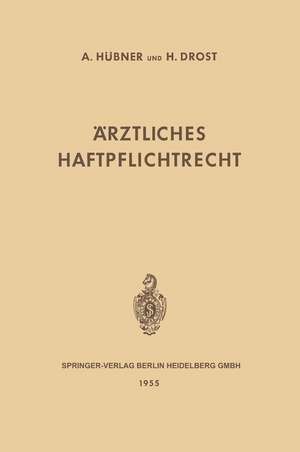 Ärztliches Haftpflichtrecht: Seine Grundlagen und Seine Bedeutung im Verhältnis des Arztes und des Krankenhauses zum Patienten de Artur H. Huebner