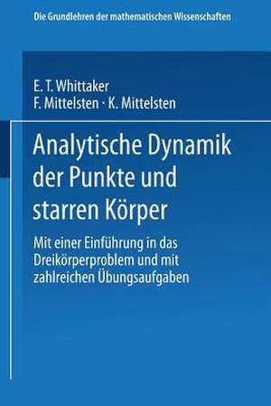 Analytische Dynamik der Punkte und Starren Körper: Mit Einer Einführung in das Dreikörperproblem und mit Zahlreichen Übungsaufgaben de E. T. Whittaker