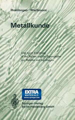 Metallkunde: Eine kurze Einführung in den Aufbau und die Eigenschaften von Metallen und Legierungen de Erhard Hornbogen