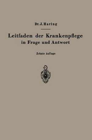 Leitfaden der Krankenpflege in Frage und Antwort: Für Medizinstudierende, Krankenpflegeschulen und Schwesternhäuser de Johannes Haring