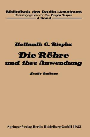 Die Röhre und ihre Anwendung de Hellmuth C. Riepka