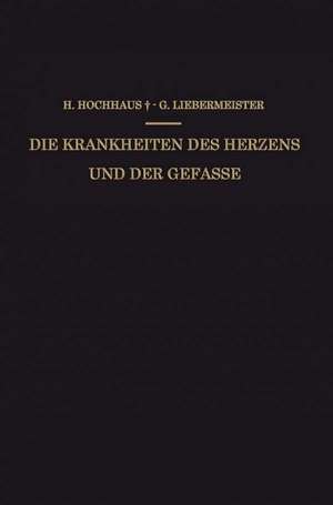 Die Krankheiten des Herzens und der Gefässe: Ein Kurzgefasstes Praktisches Lehrbuch de Heinrich Hochhaus