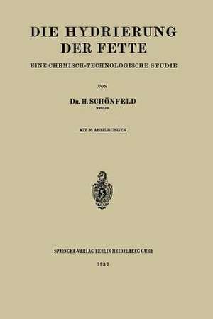 Die Hydrierung der Fette: Eine Chemisch-Technologische Studie de Heinrich Schönfeld