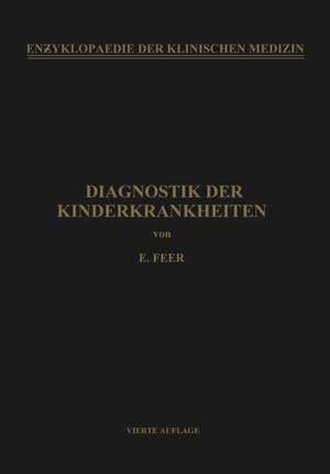 Diagnostik der Kinderkrankheiten: Mit Besonderer Berücksichtigung des Säuglings de Emil Feer