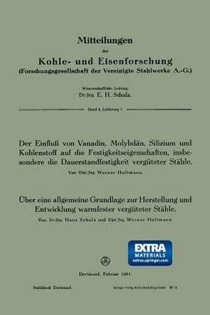 Der Einfluß von Vanadin, Molybdän, Silizium und Kohlenstoff auf die Festigkeitseigenschaften, insbesondere die Dauerstandfestigkeit vergüteter Stähle. Über eine allgemeine Grundlage zur Herstellung und Entwicklung warmfester vergüteter Stähle de Werner Holtmann