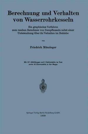 Berechnung und Verhalten von Wasserrohrkesseln: Ein graphisches Verfahren zum raschen Berechnen von Dampfkesseln nebst einer Untersuchung über ihr Verhalten im Betriebe de Friedrich Münzinger