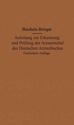 Anleitung zur Erkennung und Prüfung der Arzneimittel des Deutschen Arzneibuches de Max Biechele