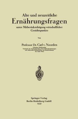 Alte und neuzeitliche Ernährungsfragen: unter Mitberücksichtigung wirtschaftlicher Gesichtspunkte de Carl von Noorden