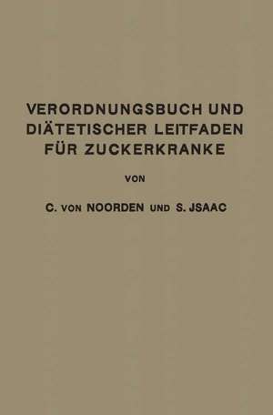 Verordnungsbuch und Diätetischer Leitfaden für Zuckerkranke: Zum Gebrauche für Ärzte und Patienten de Carl von Noorden