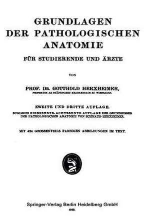 Grundlagen der Pathologischen Anatomie: Für Studierende und Ärzte de Gotthold Herxheimer