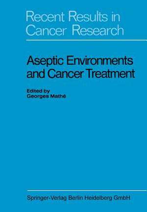 Aseptic Environments and Cancer Treatment de Georges Mathé