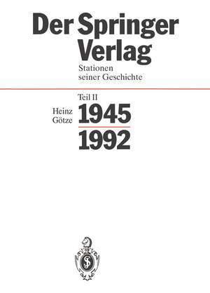 Der Springer-Verlag: Stationen Seiner Geschichte Teil 2: 1945 – 1992 de Heinz Götze