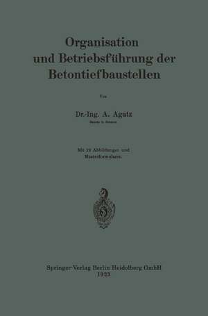 Organisation und Betriebsführung der Betontiefbaustellen de Arnold Agatz