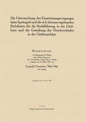 Die Untersuchung des Einströmungsvorganges beim Spritzguß und die sich hieraus ergebenden Richtlinien für die Strahlführung in der Gießform und die Gestaltung des Druckverlaufes in der Gießmaschine de Leopold Frommer