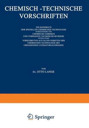 Chemisch-Technische Vorschriften: Ein Handbuch der Speziellen Chemischen Technologie Insbesondere für Chemische Fabriken und Verwandte Technische Betriebe Enthaltend Vorschriften aus Allen Gebieten der Chemischen Technologie mit Umfassenden Literaturnachweisen: IV. Band: Düngemittel (Sprengstoffe), Futtermittel Lebensmittel de Dr. Otto Lange