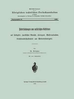 Untersuchungen von natürlichen Gesteinen auf Festigkeit, specifisches Gewicht, Härtegrad, Wasseraufnahme, Cohäsionsbeschaffenheit und Wetterbeständigkeit de E. Böhme