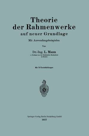 Theorie der Rahmenwerke auf neuer Grundlage: Mit Anwendungsbeispielen de L. Mann