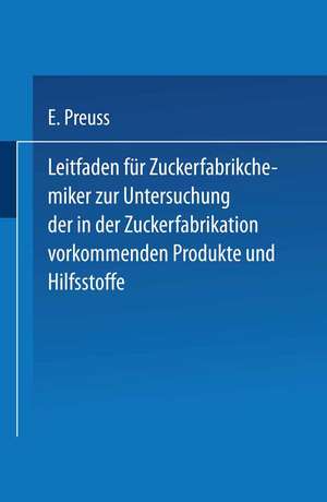 Leitfaden für Zuckerfabrikchemiker zur Untersuchung der in der Zuckerfabrikation vorkommenden Produkte und Hilfsstoffe de Eugen Preuss