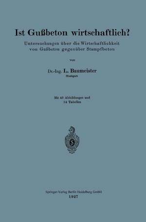 Ist Gußbeton wirtschaftlich?: Untersuchungen über die Wirtschaftlichkeit von Gußbeton gegenüber Stampfbeton de Ludwig Baumeister