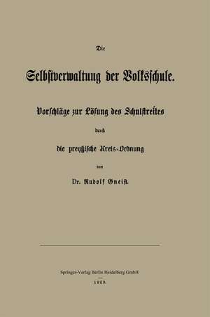 Die Selbstverwaltung der Volksschule: Vorschläge zur Lösung des Schulstreites durch die preußische Kreis-Ordnung de Rudolf Gneist