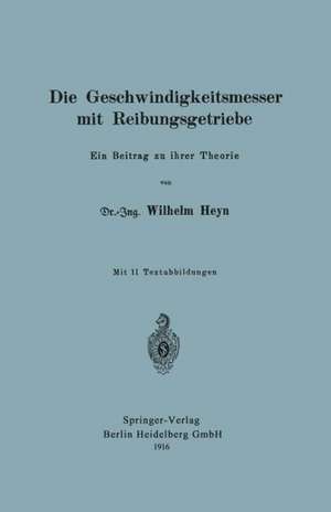 Die Geschwindigkeitsmesser mit Reibungsgetriebe: Ein Beitrag zu ihrer Theorie de Wilhelm Heyn