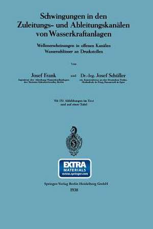 Schwingungen in den Zuleitungs- und Ableitungskanälen von Wasserkraftanlagen: Wellenerscheinungen in offenen Kanälen Wasserschlösser an Druckstollen de Josef Frank