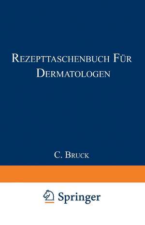 Rezepttaschenbuch für Dermatologen: Für die Praxis zusammengestellt de Carl Bruck