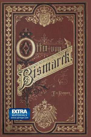 Fürst Bismarck der Deutsche Reichskanzler: Ein Zeit- und Lebensbild für das deutsche Yolk de Fedor von Köppen