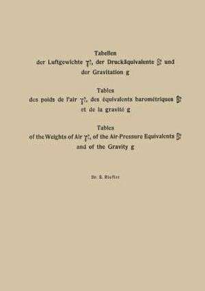 Tabellen der Luftgewichte γtb, der Druckäquivalente βtb und der Gravitation g / Tables des poids de l’air γtb, des équivalents barométriques βtb et de la gravité g / Tables of the Weight of Air γtb, of the Air-Pressure Equivalents βtb and of the Gravity g de Sigmund Riefler