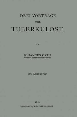 Drei Vorträge über Tuberkulose de Johannes Orth