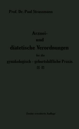 Arznei- und diätetische Verordnungen für die gynäkologisch-geburtshilfliche Praxis aus der Frauenklinik de Paul Straßmann