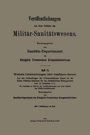 Weitere Untersuchungen über Gasödem-Serum: Aus den Verhandlungen des Wissenschaftlichen Senats bei der Kaiser Wilhelms-Akademie für das militärärztliche Bildungswesen vom 22. Dezember 1917. Im Anschluss an Heft 68 der Veröffentlichungen aus dem Gebiete des Militär-Sanitätswesens de Kenneth A. Loparo