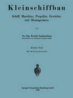 Kleinschiffbau: Schiff, Maschine, Propeller, Gewichte und Montagedaten de Ewald Sachsenberg