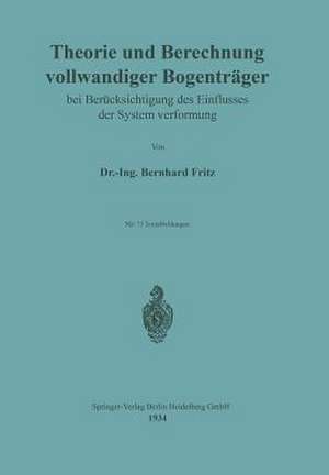 Theorie und Berechnung vollwandiger Bogenträger bei Berücksichtigung des Einflusses der Systemverformung de Bernhard Fritz