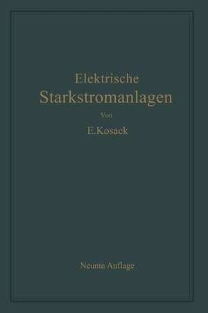 Elektrische Starkstromanlagen: Maschinen, Apparate, Schaltungen, Betrieb de Emil Kosack