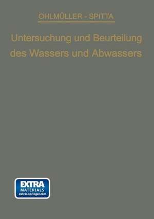 Die Untersuchung und Beurteilung des Wassers und des Abwassers: Ein Leitfaden für die Praxis und zum Gebrauch im Laboratorium de Wilhelm Ohlmüller