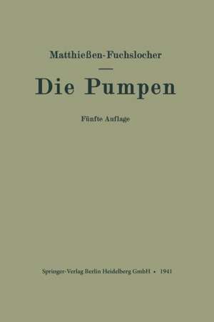 Die Pumpen: Ein Leitfaden für höhere technische Lehranstalten und zum Selbstunterricht de H. Matthießen