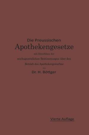 Die Preußischen Apothekengesetze mit Einschluß der reichsgesetzlichen Bestimmungen über den Betrieb des Apothekergewerbes de Hermann Julius Böttger