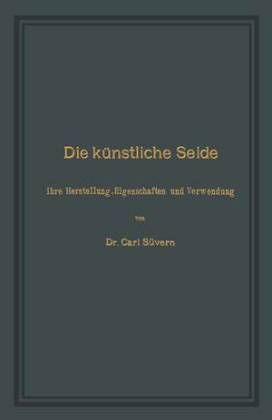 Die künstliche Seide: Ihre Herstellung, Eigenschaften und Verwendung de Carl Süvern