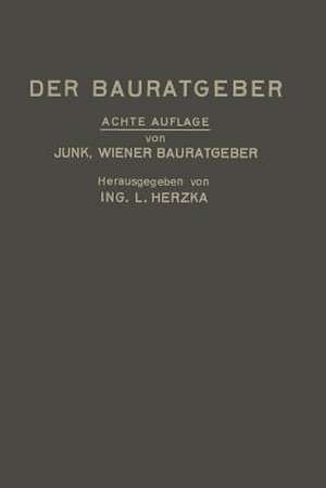 Der Bauratgeber: Handbuch für das gesamte Baugewerbe und seine Grenzgebiete de David Valentin Junk