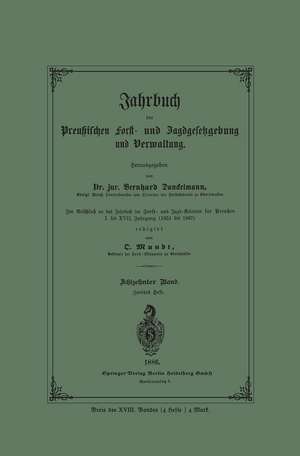 Jahrbuch der Preußischen Forst- und Jagdgesetzgebung und Verwaltung: Im Anschluss an das Jahrbuch im Forst- und Jagd-Kalender für Breussen I. bis XVII. Jahrgang (1851 bis 1867) de Bernhard Danckelmann