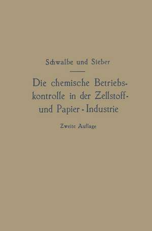 Die chemische Betriebskontrolle in der Zellstoff- und Papier-Industrie und anderen Zellstoff verarbeitenden Industrien de Carl Gustav Schwalbe