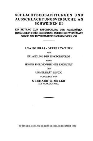 Schlachtbeobachtungen und Ausschlachtungsversuche an Schweinen III: Ein Beitrag zur Erforschung der Keimdrüsenhormone in ihrer Bedeutung für die Schweinemast sowie ein Thymusdrüsenhormonversuch de Gerhard Winkler