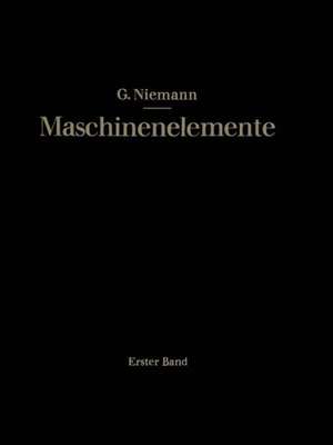 Maschinenelemente: Entwerfen, Berechnen und Gestalten im Maschinenbau de Gustav Niemann