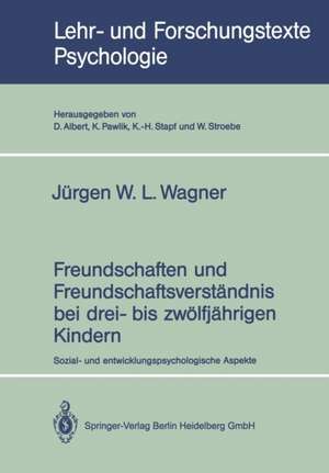 Freundschaften und Freundschaftsverständnis bei drei- bis zwölfjährigen Kindern: Sozial- und entwicklungspsychologische Aspekte de W. L. Jürgen Wagner