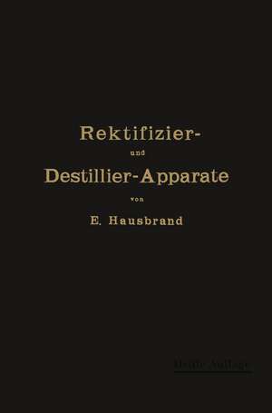 Die Wirkungsweise der Rektifizier- und Destillier-Apparate: Mit Hilfe einfacher mathematischer Betrachtungen de E. Hausbrand